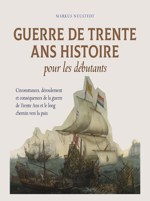 cover image of Guerre de Trente Ans Histoire pour les débutants Circonstances, déroulement et conséquences de la guerre de Trente Ans et le long chemin vers la paix